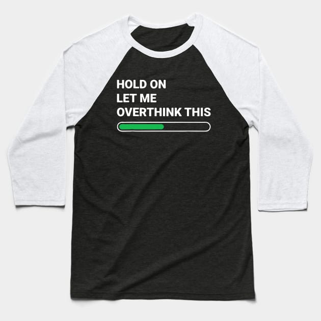 Hold On Let Me Overthink This Sarcastic Baseball T-Shirt by Kocekoceko